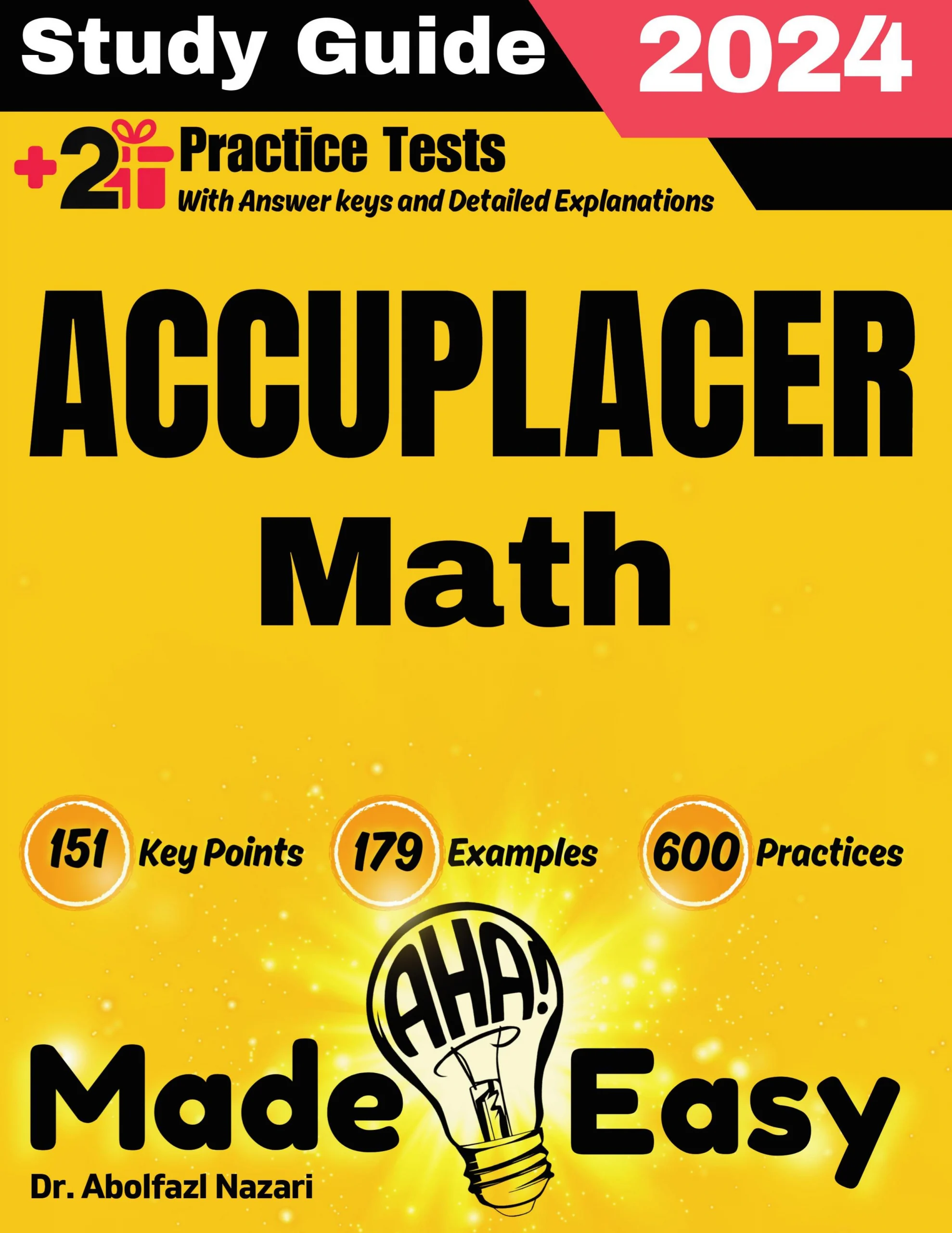 Accuplacer Math Made Easy: Ultimate Study Guide and Test Prep with Key Points, Examples, and Practices. The Best Tutor for Beginners and Pros + Two Practice Tests