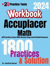 Accuplacer Math Workbook: Comprehensive Math Practices and Solutions: The Ultimate Test Prep Book with Two Full-Length Practice Tests