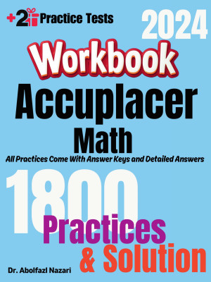 Accuplacer Math Workbook: Comprehensive Math Practices and Solutions: The Ultimate Test Prep Book with Two Full-Length Practice Tests