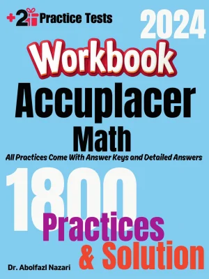 Accuplacer Math Workbook: Comprehensive Math Practices and Solutions: The Ultimate Test Prep Book with Two Full-Length Practice Tests