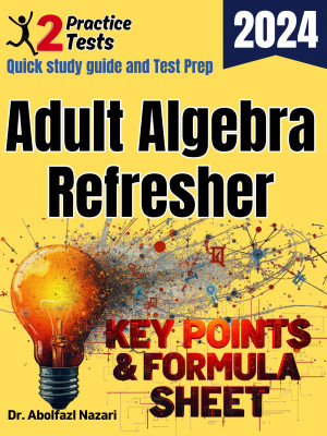 Adult Algebra Refresher Formula Sheet and Key Points: Quick Study Guide + Two Practice Tests