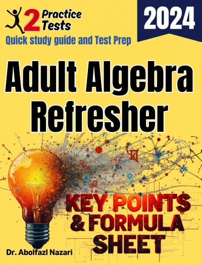 Adult Algebra Refresher Formula Sheet and Key Points: Quick Study Guide + Two Practice Tests