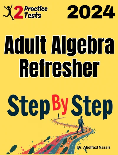 Adult Algebra Refresher Step by Step Study Guide : 800 Steps to Learn All Topics + Two Full Length Practice Tests
