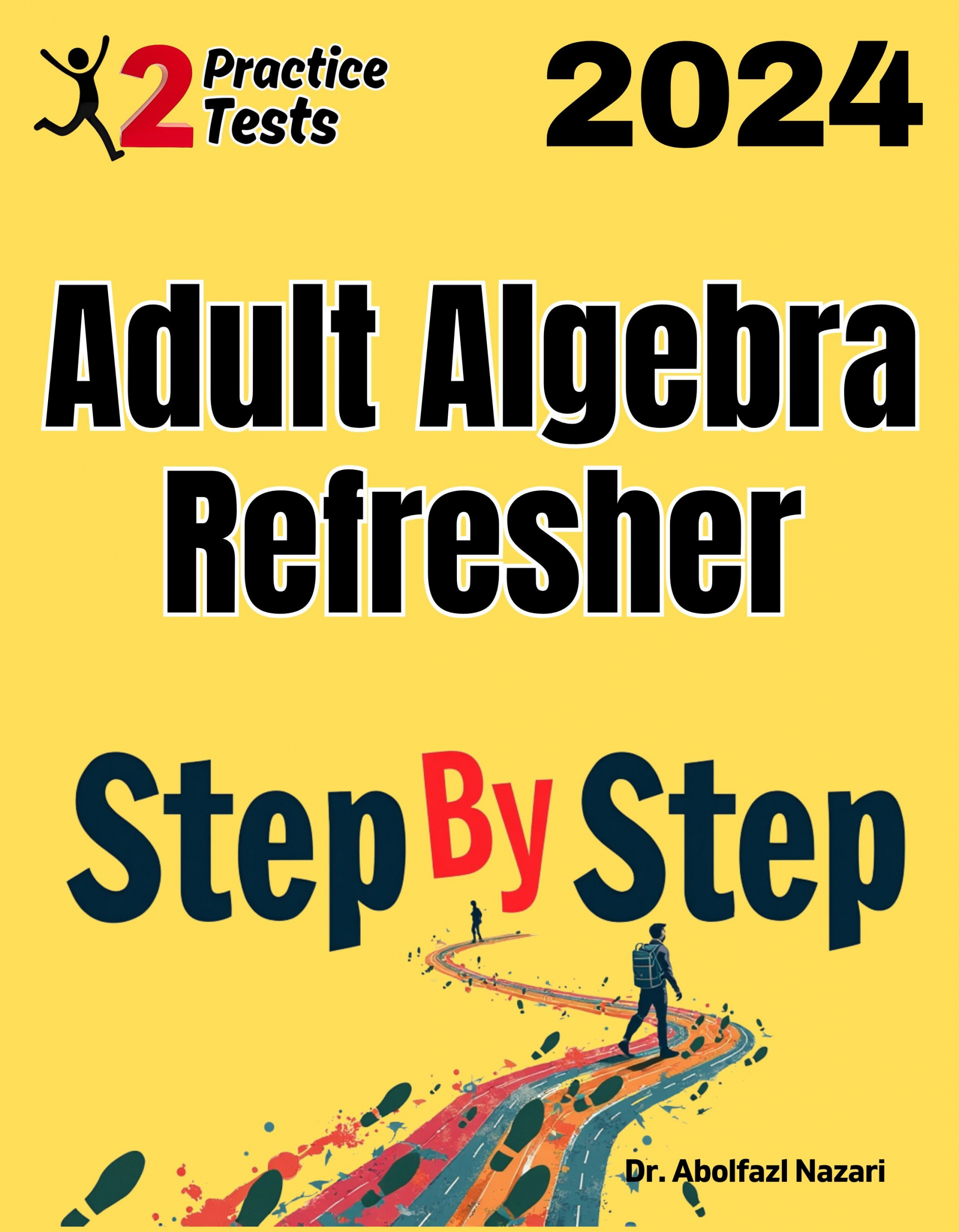 Adult Algebra Refresher Step by Step Study Guide : 800 Steps to Learn All Topics + Two Full Length Practice Tests