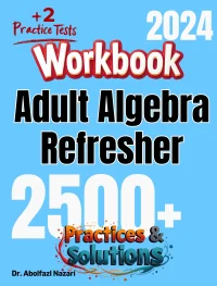 Adult Algebra Refresher Workbook: Comprehensive Math Practices and Solutions with Two Full-Length Practice Tests