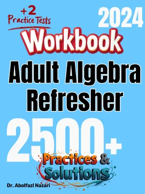 Adult Algebra Refresher Workbook: Comprehensive Math Practices and Solutions with Two Full-Length Practice Tests