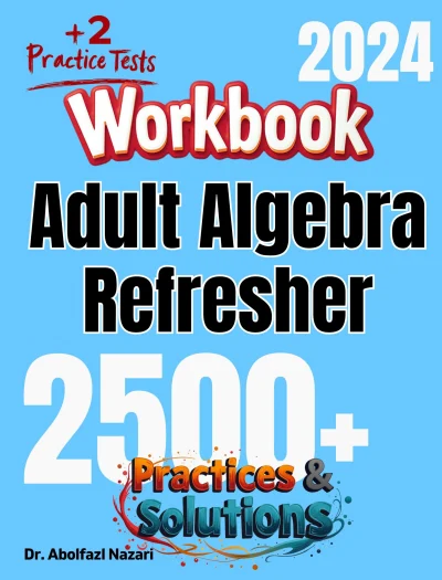Adult Algebra Refresher Workbook: Comprehensive Math Practices and Solutions with Two Full-Length Practice Tests