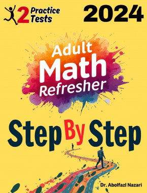 Adult Math Refresher Step by Step Study Guide : 300 Steps to Learn All Topics + Two Full Length Practice Tests