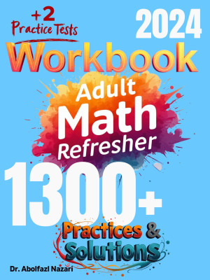 Adult Math Refresher Workbook: Comprehensive Math Practices and Solutions with Two Practice Tests