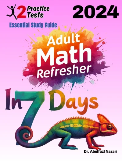 Adult Math Refresher in 7 Days: Essential Study Guide and Prep Book. Daily Math Topics + Two Practice Tests