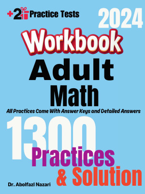 Adult Math Workbook: Comprehensive Math Practices and Solutions with Two Full-Length Practice Tests