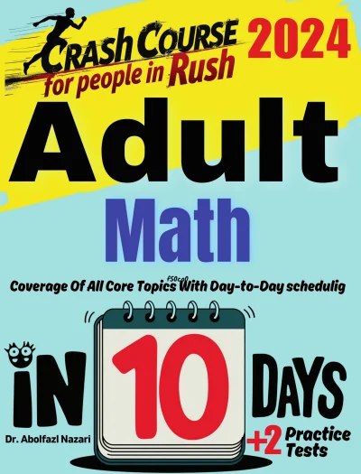 Adult Math in 10 Days: Crash Course and Prep Book for Students in Rush. The Fastest Prep Book and Test Tutor + Two Full-Length Practice Tests