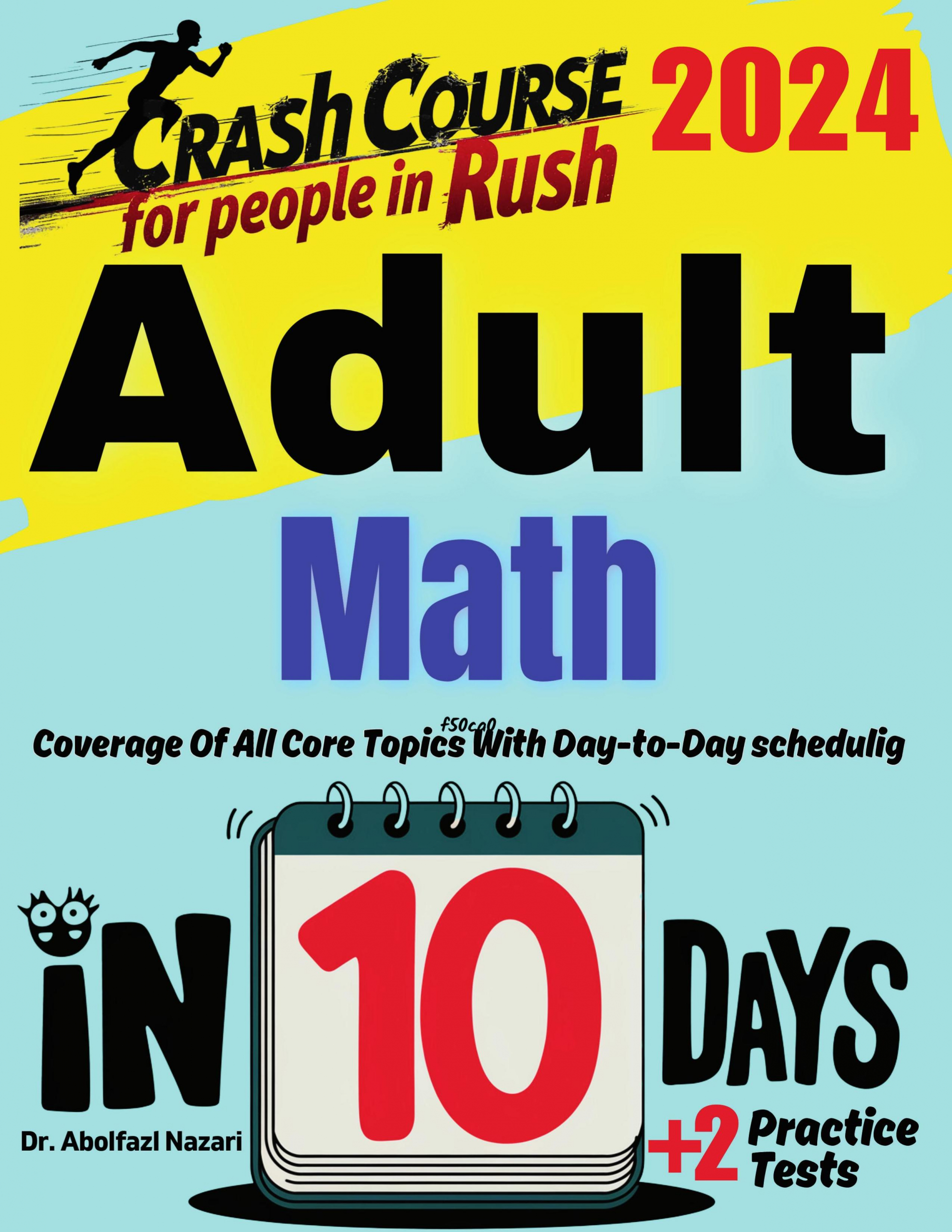 Adult Math in 10 Days: Crash Course and Prep Book for Students in Rush. The Fastest Prep Book and Test Tutor + Two Full-Length Practice Tests