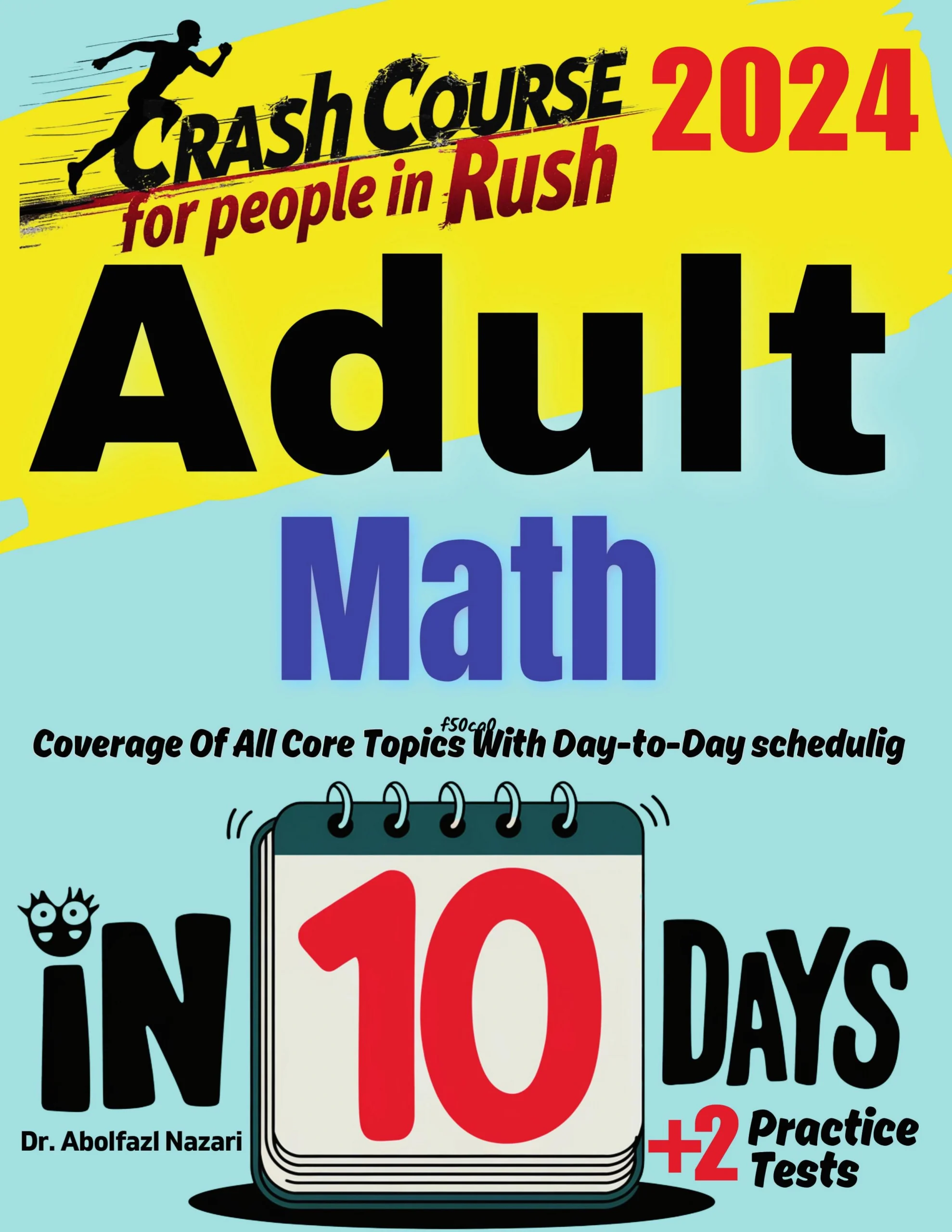 Adult Math in 10 Days: Crash Course and Prep Book for Students in Rush. The Fastest Prep Book and Test Tutor + Two Full-Length Practice Tests