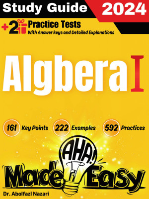 Algebra 1 Made Easy: Study Guide to Ace your Test With Key Points, Examples, and Practices