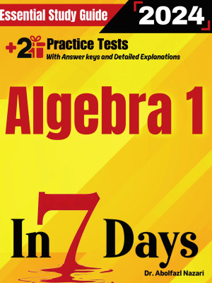 Algebra 1 Prep in 7 Days: Essential Study Guide and Prep Book. Daily Math Topics and Practices + Two Practice Tests