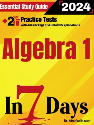 Algebra 1 Prep in 7 Days: Essential Study Guide and Prep Book. Daily Math Topics and Practices + Two Practice Tests