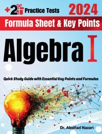 Algebra I Formula Sheet and Key Points: Quick Study Guide and Test Prep Book for Beginners and Advanced Students + Two Algebra I Practice Tests