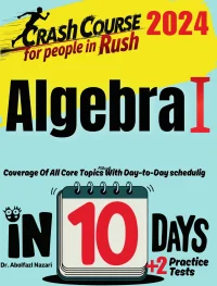 Algebra I Test Prep in 10 Days: Crash Course and Prep Book for Students in Rush. The Fastest Prep Book and Test Tutor + Two Full-Length Practice Tests