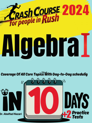 Algebra I Test Prep in 10 Days: Crash Course and Prep Book for Students in Rush. The Fastest Prep Book and Test Tutor + Two Full-Length Practice Tests