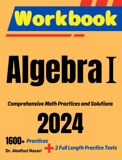 Algebra I Workbook: Algebra Mastery: Comprehensive Workbook with Practices, Solutions, and Two Full-Length Practice Tests