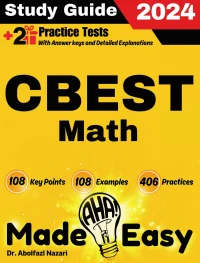 CBEST Math Made Easy: Ultimate Study Guide and Test Prep with Key Points, Examples, and Practices. The Best CBEST Math Tutor for Beginners and Advanced Students + Two Full-Length Practice Tests