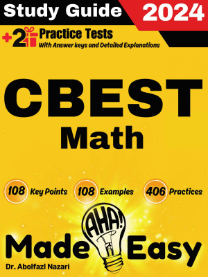 CBEST Math Made Easy: Ultimate Study Guide and Test Prep with Key Points, Examples, and Practices. The Best CBEST Math Tutor for Beginners and Advanced Students + Two Full-Length Practice Tests