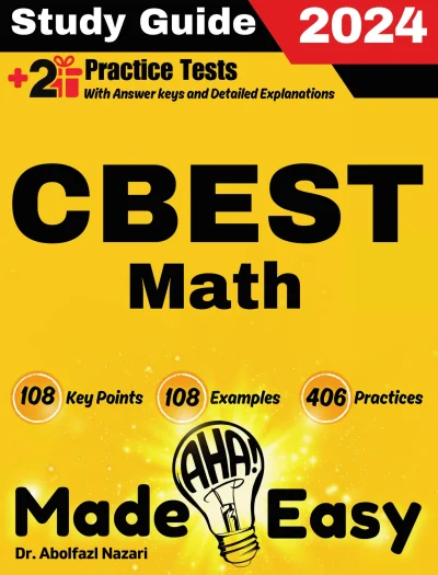 CBEST Math Made Easy: Ultimate Study Guide and Test Prep with Key Points, Examples, and Practices. The Best CBEST Math Tutor for Beginners and Advanced Students + Two Full-Length Practice Tests