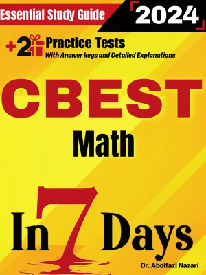 CBEST Math Prep in 7 Days: Essential Study Guide and Prep Book. Daily Math Topics and Practices + Two Practice Tests