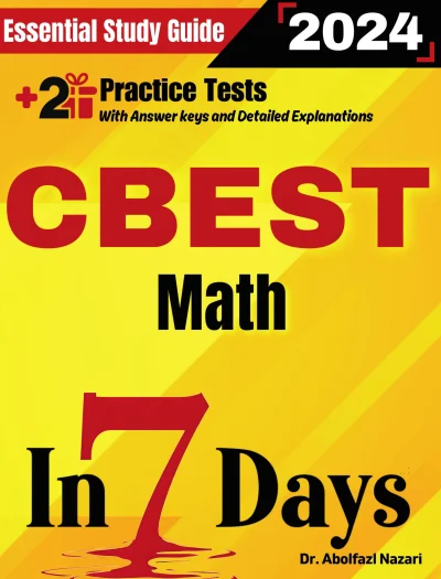 CBEST Math Prep in 7 Days: Essential Study Guide and Prep Book. Daily Math Topics and Practices + Two Practice Tests