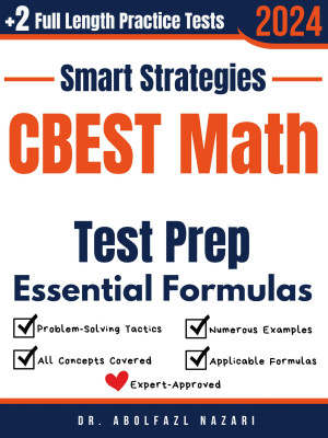 CBEST Math Prep with Smart Strategies and Essential Formulas: Study Guide with Strategies, Examples, Formulas, End-of-Chapter Practices, plus Two Full-Length Practice Tests