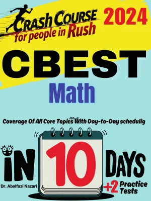 CBEST Math Test Prep in 10 Days: Crash Course and Prep Book for Students in Rush. The Fastest Prep Book and Test Tutor + Two Full-Length Practice Tests