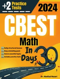 CBEST Math Test Prep in 30 Days: Complete Study Guide and Test Tutor for CBEST Math. The Ultimate Test Tutor for Beginners and Pros + Two Practice Tests