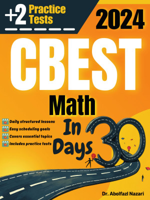 CBEST Math Test Prep in 30 Days: Complete Study Guide and Test Tutor for CBEST Math. The Ultimate Test Tutor for Beginners and Pros + Two Practice Tests