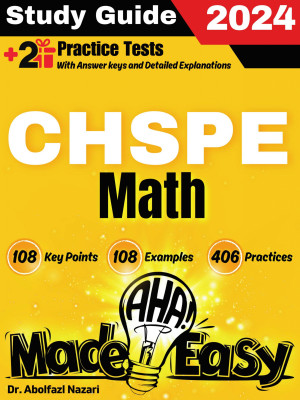 CHSPE Math Made Easy: Ultimate Study Guide and Test Prep with Key Points, Examples, and Practices. The Best CHSPE Math Tutor for Beginners and Advanced Students + Two Full-Length Practice Tests