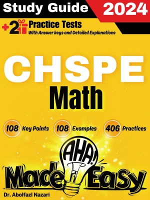 CHSPE Math Made Easy: Ultimate Study Guide and Test Prep with Key Points, Examples, and Practices. The Best CHSPE Math Tutor for Beginners and Advanced Students + Two Full-Length Practice Tests