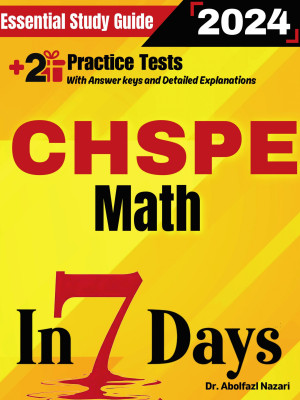 CHSPE Math Prep in 7 Days: Essential Study Guide and Prep Book. Daily Math Topics and Practices + Two Practice Tests