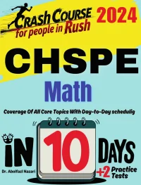 CHSPE Math Test Prep in 10 Days: Crash Course and Prep Book for Students in Rush. The Fastest Prep Book and Test Tutor + Two Full-Length Practice Tests