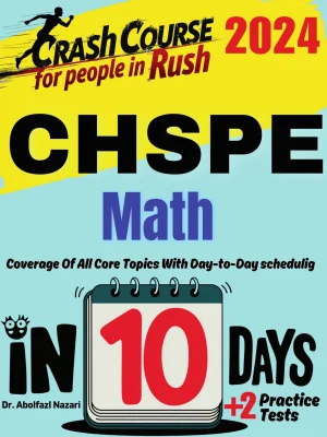 CHSPE Math Test Prep in 10 Days: Crash Course and Prep Book for Students in Rush. The Fastest Prep Book and Test Tutor + Two Full-Length Practice Tests