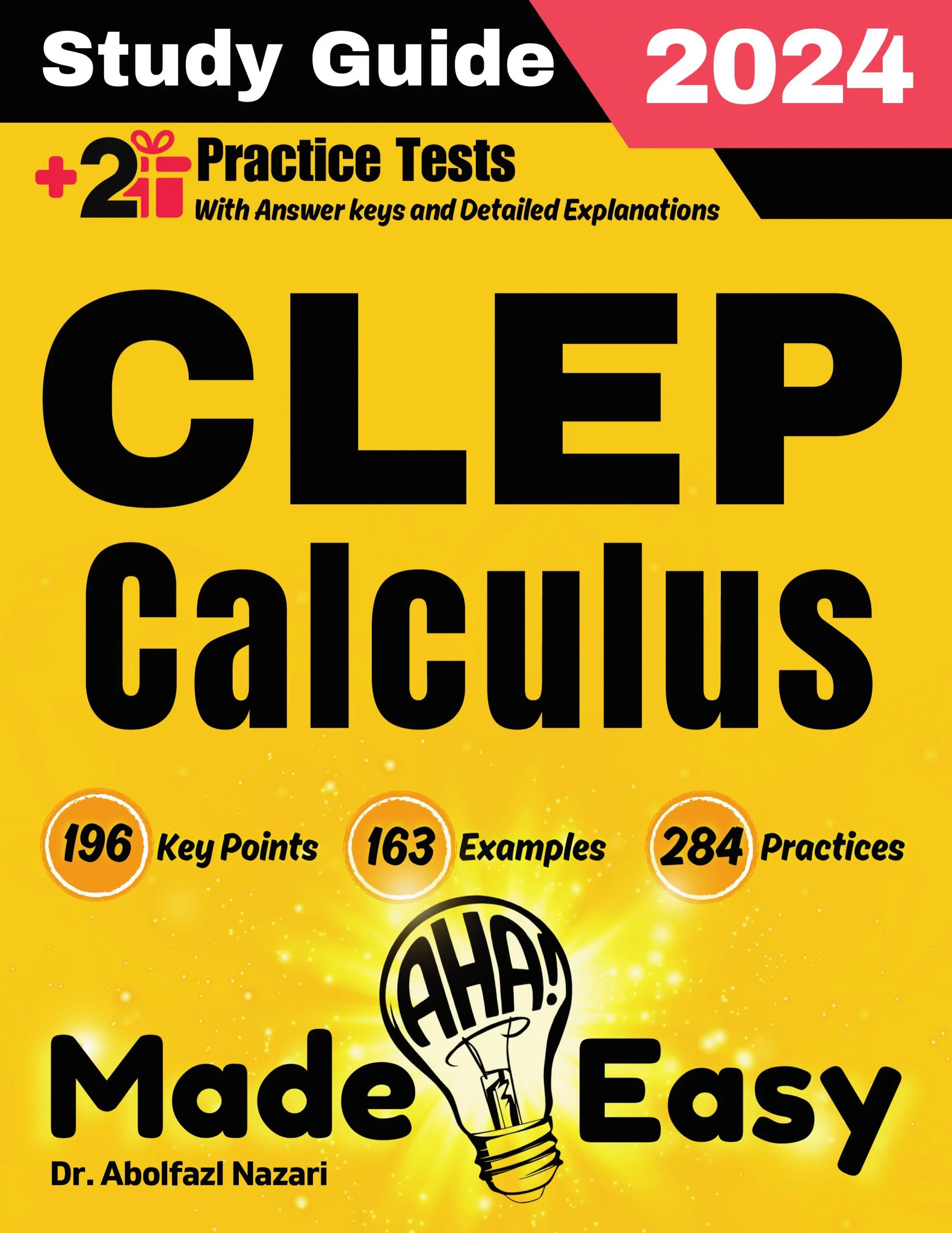 CLEP Calculus Made Easy: Ultimate Study Guide and Test Prep with Key Points, Examples, and Practices. The Best Tutor for Beginners and Pros + Two Practice Tests
