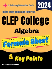 CLEP College Algebra Formula Sheet and Key Points: Quick Study Guide and Test Prep Book for Beginners and Advanced Students + Two CLEP College Algebra Practice Tests