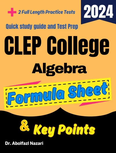 CLEP College Algebra Formula Sheet and Key Points: Quick Study Guide and Test Prep Book for Beginners and Advanced Students + Two CLEP College Algebra Practice Tests