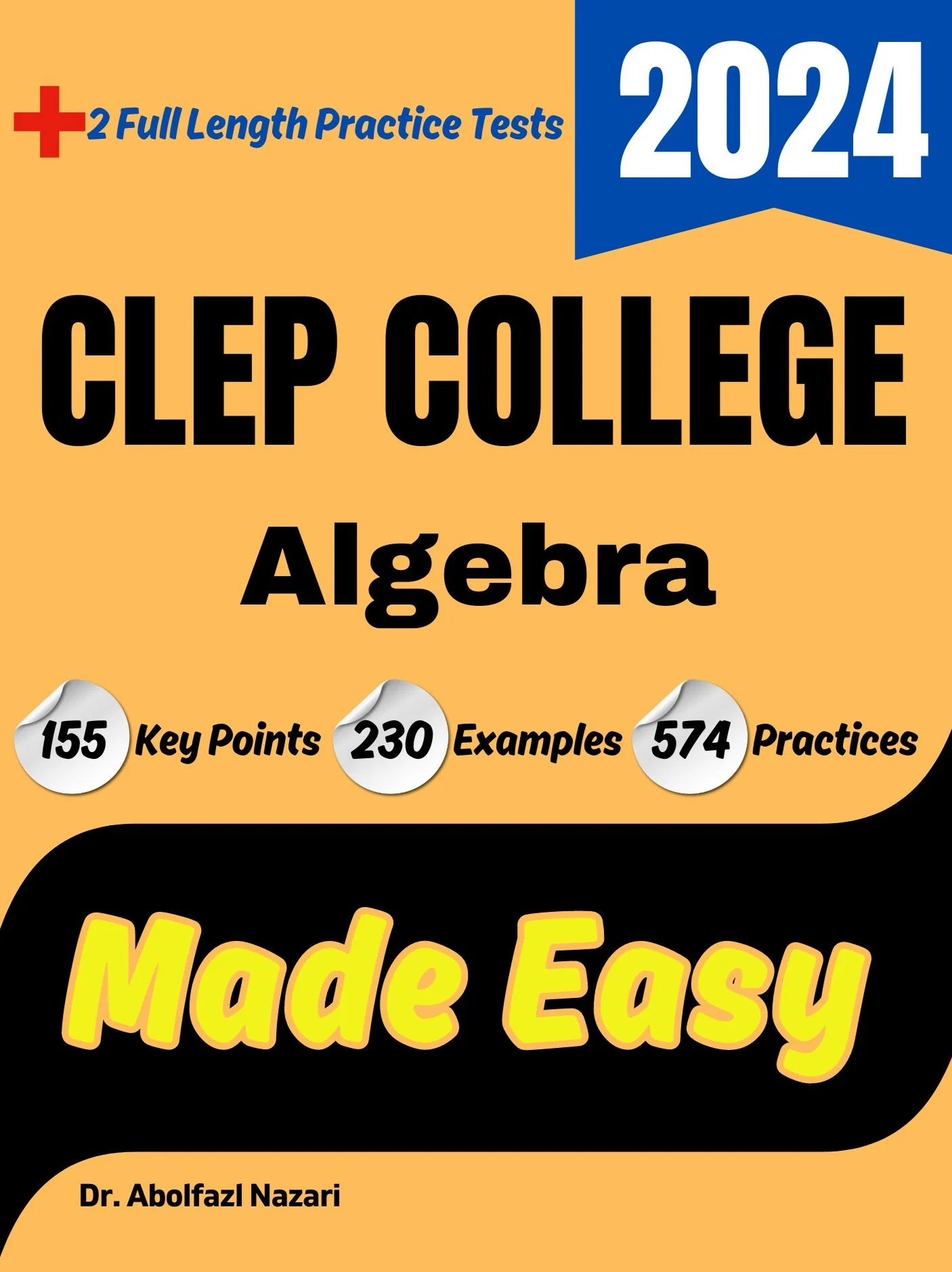 CLEP College Algebra Made Easy: Ultimate Study Guide and Test Prep with Key Points, Examples, and Practices. The Best CLEP College Algebra Tutor for Beginners and Advanced Students + Two Full-Length Practice Tests