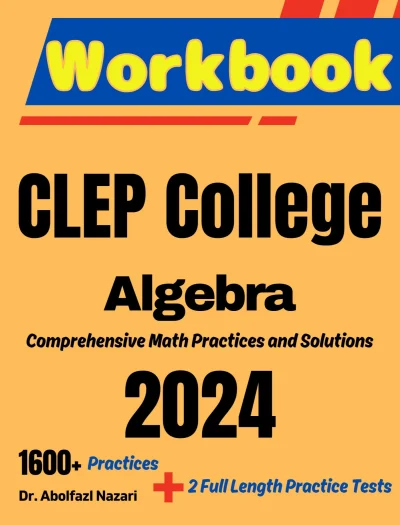 CLEP College Algebra Workbook: Comprehensive Math Practices and Solutions: The Ultimate Test Prep Book with Two Full-Length Practice Tests