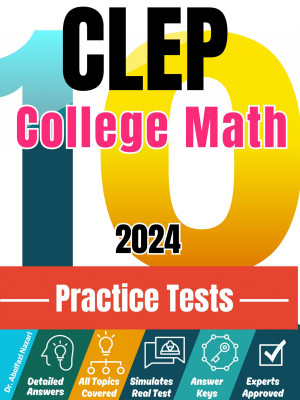 CLEP College Math 10 Practice Tests: Realistic Full-Length Test and Detailed Explanations to Questions. Ultimate Companion to Textbooks and Workbooks for Ultimate CLEP College Math Prep and Study Review.
