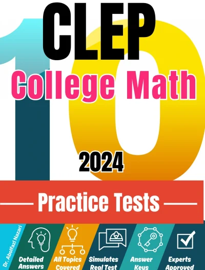 CLEP College Math 10 Practice Tests: Realistic Full-Length Test and Detailed Explanations to Questions. Ultimate Companion to Textbooks and Workbooks for Ultimate CLEP College Math Prep and Study Review.