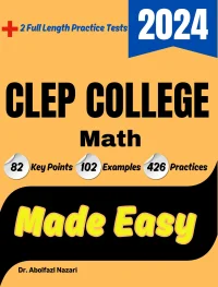 CLEP College Math Made Easy: Ultimate Study Guide and Test Prep with Key Points, Examples, and Practices. The Best CLEP College Math Tutor for Beginners and Advanced Students + Two Full-Length Practice Tests
