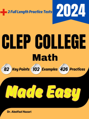 CLEP College Math Made Easy: Ultimate Study Guide and Test Prep with Key Points, Examples, and Practices. The Best CLEP College Math Tutor for Beginners and Advanced Students + Two Full-Length Practice Tests