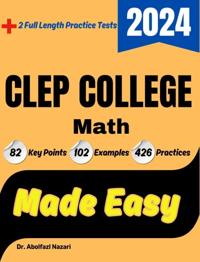 CLEP College Math Made Easy: Ultimate Study Guide and Test Prep with Key Points, Examples, and Practices. The Best CLEP College Math Tutor for Beginners and Advanced Students + Two Full-Length Practice Tests