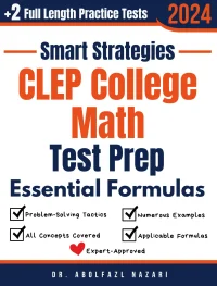 CLEP College Math Prep with Smart Strategies and Essential Formulas: Study Guide with Strategies, Examples, Formulas, End-of-Chapter Practices, plus Two Full-Length Practice Tests